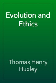 Evolution and Ethics - Thomas Henry Huxley