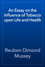 An Essay On The Influence Of Tobacco Upon Life And Health By Reuben An Essay On The Influence Of Tobacco Upon Life And Health Is Available For Download From Apple Books