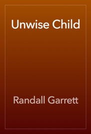 Unwise Child - Randall Garrett