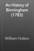 An History of Birmingham (1783) - William Hutton