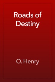 Roads of Destiny - O. Henry