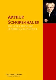 The Collected Works of Arthur Schopenhauer - Arthur Schopenhauer & Friedrich Wilhelm Nietzsche
