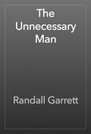 The Unnecessary Man - Randall Garrett