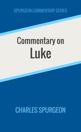 Commentary on Luke - Charles Spurgeon