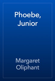 Phoebe, Junior - Margaret Oliphant