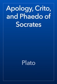 Apology, Crito, and Phaedo of Socrates - Plato