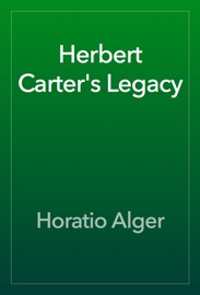 Herbert Carter's Legacy - Horatio Alger