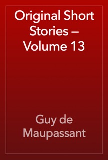 Original Short Stories — Volume 13 by Guy de Maupassant