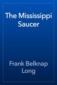 The Mississippi Saucer - Frank Belknap Long