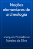 Noções elementares de archeologia - Joaquim Possidónio Narciso da Silva