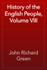 History of the English People, Volume VIII - John Richard Green