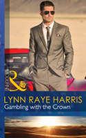 Lynn Raye Harris - Gambling with the Crown artwork