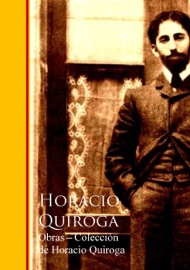 Obras - Coleccion de Horacio Quiroga - Horacio Quiroga