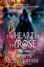 The Heart of the Rose - Kathryn Meyer Griffith
