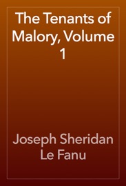 The Tenants of Malory, Volume 1 - Joseph Sheridan Le Fanu