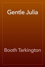 Gentle Julia - Booth Tarkington