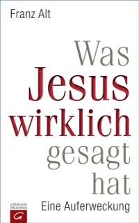 Was Jesus wirklich gesagt hat by Franz Alt