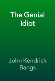 The Genial Idiot - John Kendrick Bangs