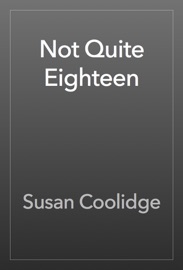 Not Quite Eighteen - Susan Coolidge