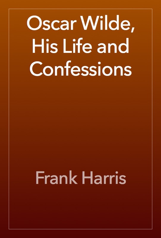 Oscar Wilde, His Life and Confessions