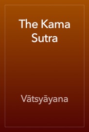 The Kama Sutra - Vātsyāyana