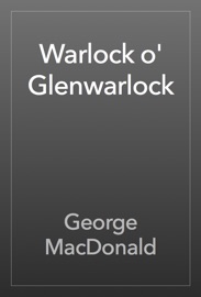 Warlock o' Glenwarlock - George MacDonald