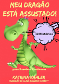 Meu Dragão Está Assustado! 12 Histórias para Resolver Problemas - Katrina Kahler