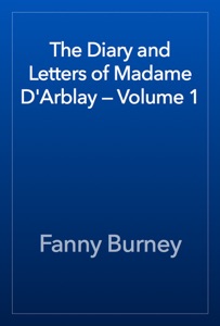 The Diary and Letters of Madame D'Arblay — Volume 1