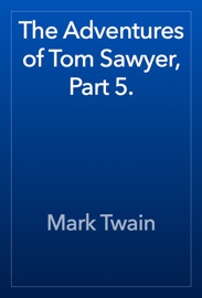 The Adventures of Tom Sawyer, Part 5. - Mark Twain
