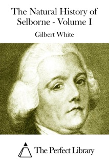 The Natural History of Selborne - Volume I by Gilbert White
