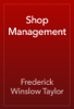 Shop Management - Frederick Winslow Taylor