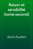 Raison et sensibilité (tome second) - Jane Austen