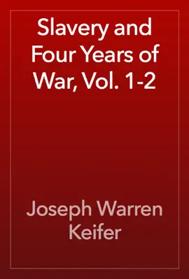 Slavery and Four Years of War, Vol. 1-2
