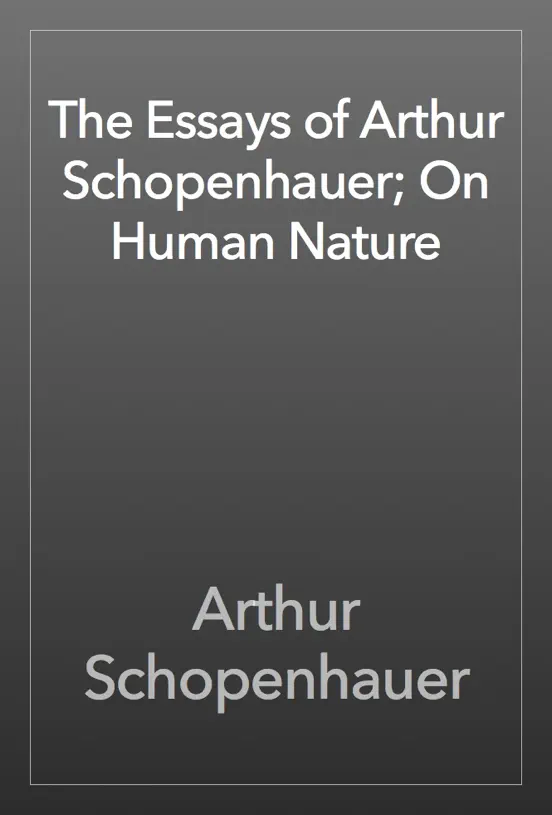 The Essays of Arthur Schopenhauer; On Human Nature