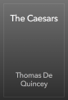The Caesars - Thomas De Quincey