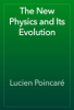 The New Physics and Its Evolution - Lucien Poincaré