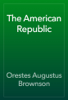 The American Republic - Orestes Augustus Brownson