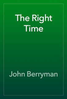 The Right Time by John Berryman