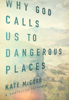 Kate McCord - Why God Calls Us to Dangerous Places artwork