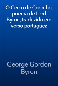 O Cerco de Corintho, poema de Lord Byron, traduzido em verso portuguez