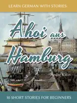 Learn German with Stories: Ahoi aus Hamburg - 10 Short Stories for Beginners