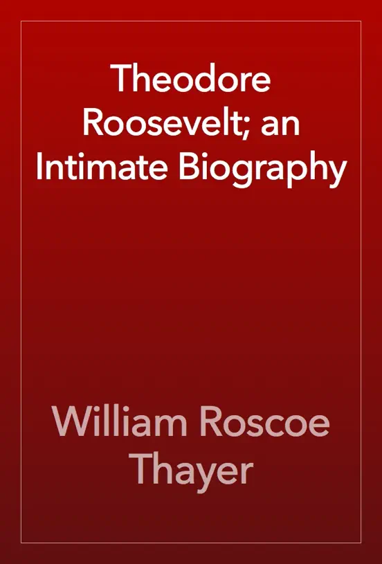 Theodore Roosevelt; an Intimate Biography