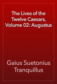 The Lives of the Twelve Caesars, Volume 02: Augustus - Gaius Suetonius Tranquillus