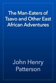 The Man-Eaters of Tsavo and Other East African Adventures - John Henry Patterson
