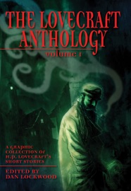 The Lovecraft Anthology I - H.P. Lovecraft, Ian Edginton, Dan Lockwood, Rob Davis, David Hine, Leah Moore, John Reppion, D'Israeli, Shane Ivan Oakley, I.N.J. Culbard, Mark Stafford, Leigh Gallagher, David Hartman & Alice Duke