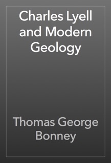 Charles Lyell and Modern Geology by Thomas George Bonney