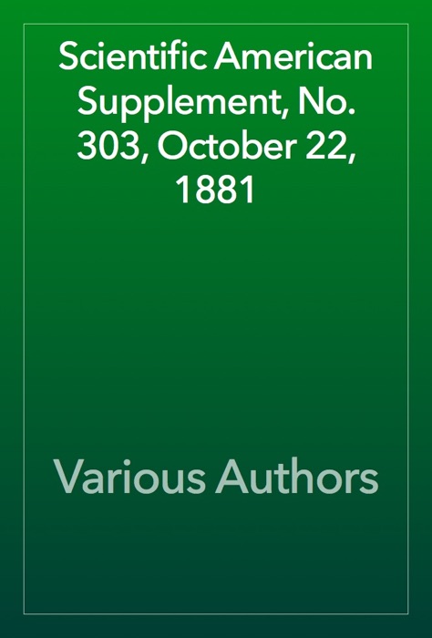 Scientific American Supplement, No. 303, October 22, 1881