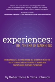 Experiences: The 7th Era of Marketing - Robert Rose & Carla Johnson