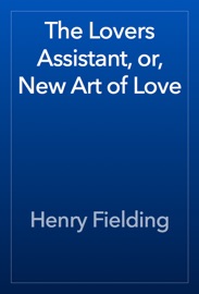 The Lovers Assistant, or, New Art of Love - Henry Fielding