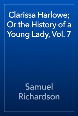 Read: Book Clarissa Harlowe; Or the History of a Young Lady, Vol. 7